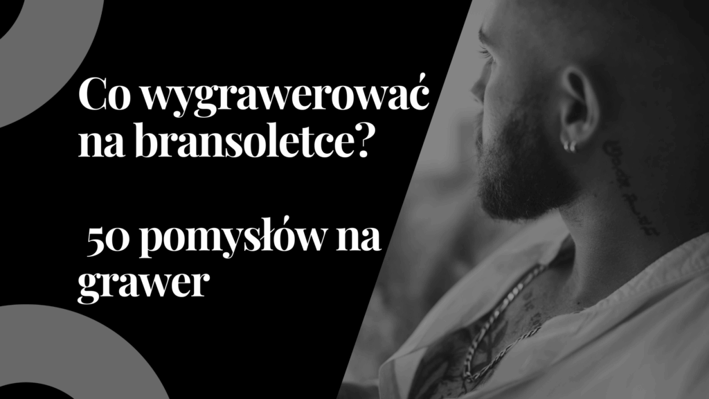 Co wygrawerować na bransoletce? 50 pomysłów na grawer