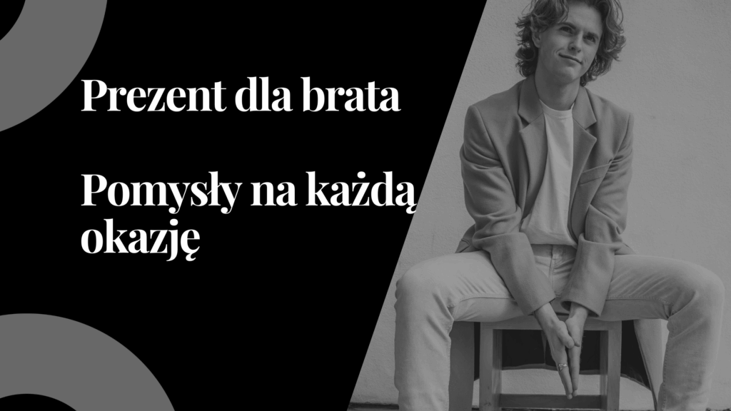 Prezent dla brata: pomysly na kazda okazje